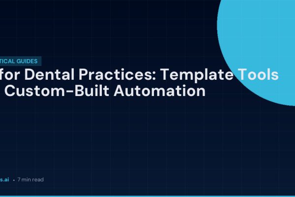 AI for Dental Practices: Template Tools vs. Custom-Built Automation | FlowBots.ai